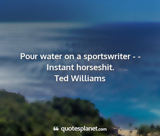 Ted williams - pour water on a sportswriter - - instant...