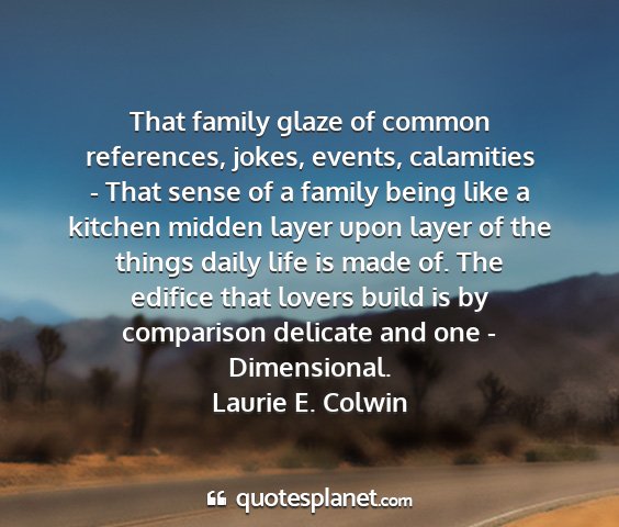 Laurie e. colwin - that family glaze of common references, jokes,...
