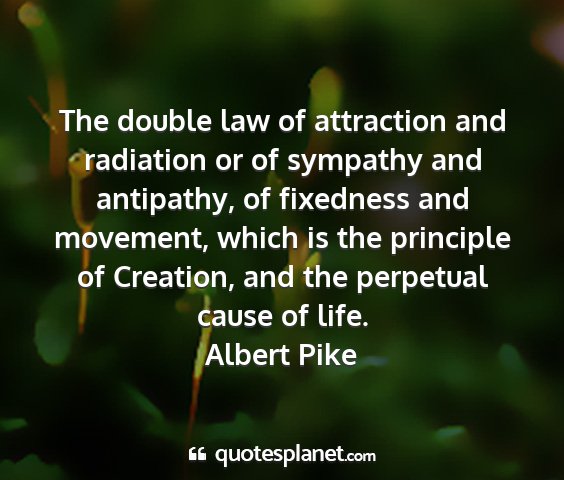 Albert pike - the double law of attraction and radiation or of...