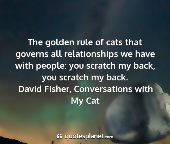 David fisher, conversations with my cat - the golden rule of cats that governs all...