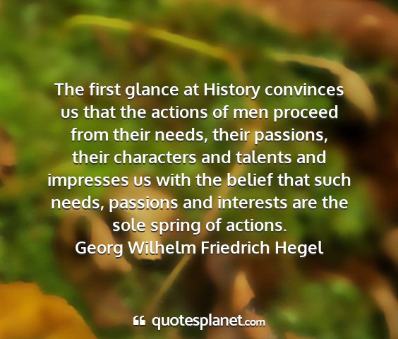 Georg wilhelm friedrich hegel - the first glance at history convinces us that the...