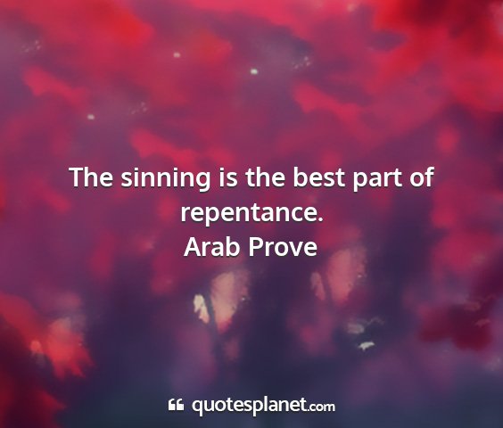 Arab prove - the sinning is the best part of repentance....