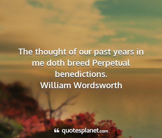 William wordsworth - the thought of our past years in me doth breed...