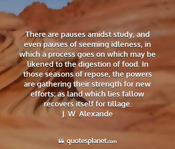 J. w. alexande - there are pauses amidst study, and even pauses of...