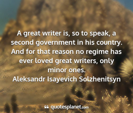 Aleksandr isayevich solzhenitsyn - a great writer is, so to speak, a second...