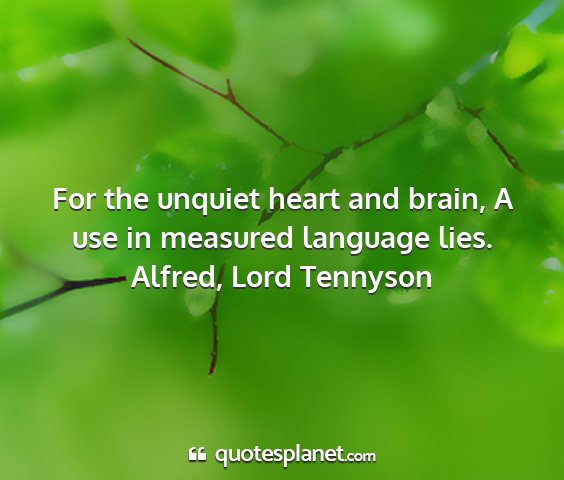 Alfred, lord tennyson - for the unquiet heart and brain, a use in...