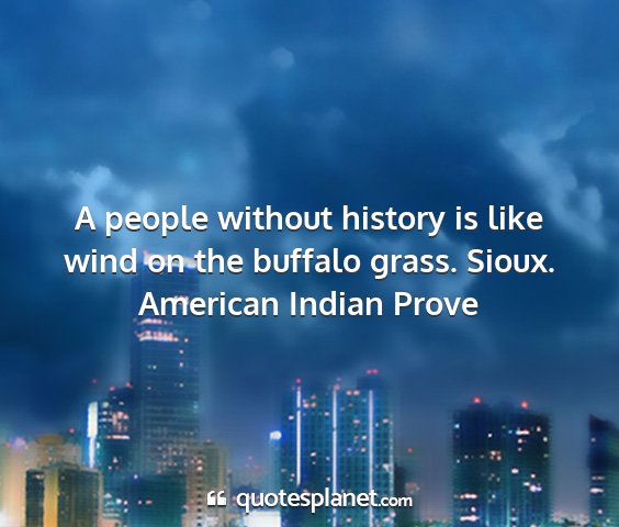 American indian prove - a people without history is like wind on the...