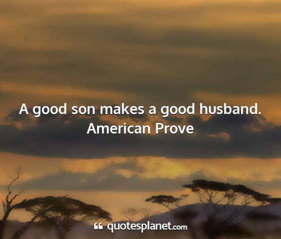 American prove - a good son makes a good husband....