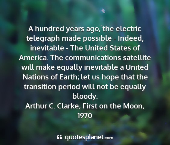 Arthur c. clarke, first on the moon, 1970 - a hundred years ago, the electric telegraph made...