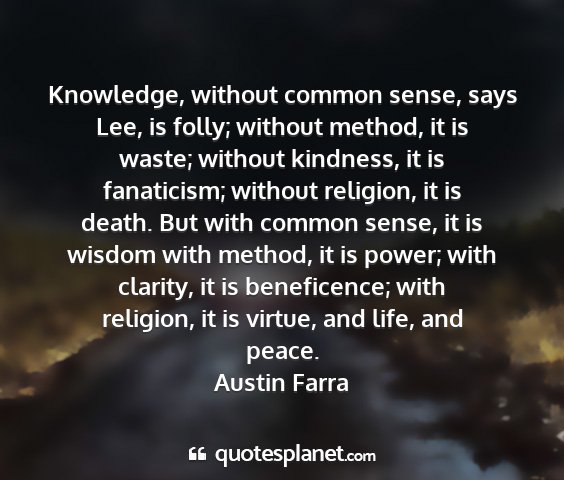 Austin farra - knowledge, without common sense, says lee, is...