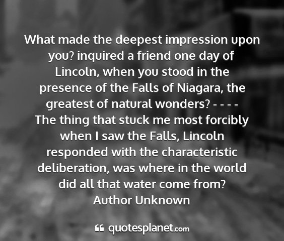 Author unknown - what made the deepest impression upon you?...