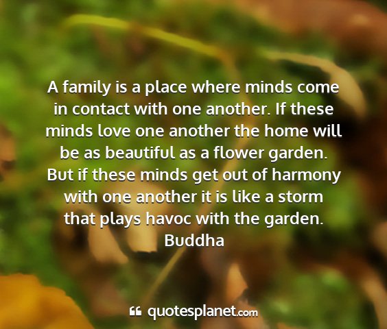 Buddha - a family is a place where minds come in contact...