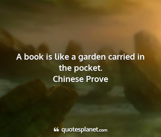 Chinese prove - a book is like a garden carried in the pocket....