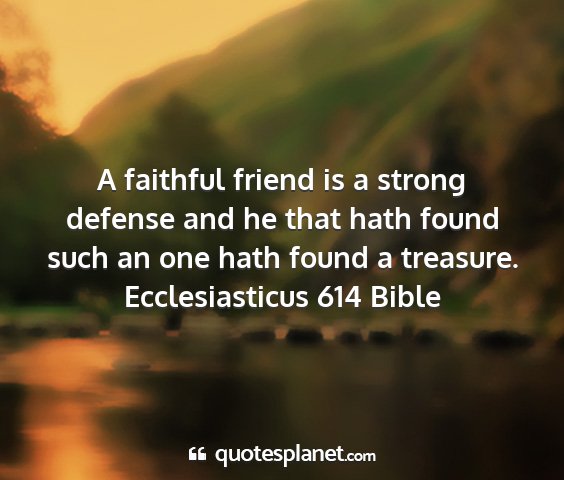 Ecclesiasticus 614 bible - a faithful friend is a strong defense and he that...