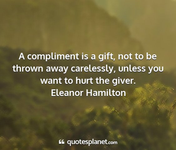 Eleanor hamilton - a compliment is a gift, not to be thrown away...