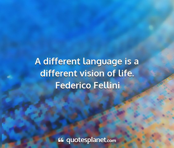 Federico fellini - a different language is a different vision of...