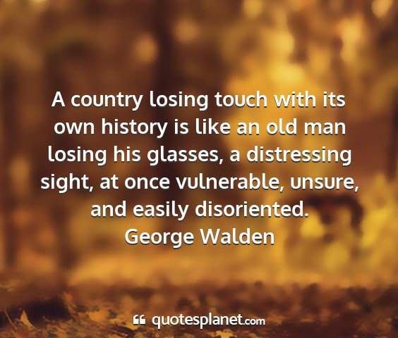 George walden - a country losing touch with its own history is...