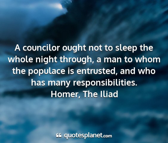 Homer, the iliad - a councilor ought not to sleep the whole night...