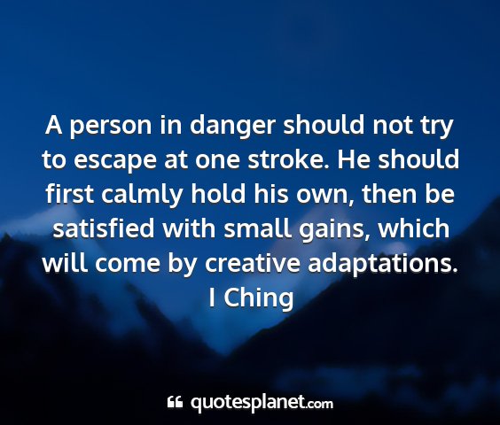 I ching - a person in danger should not try to escape at...