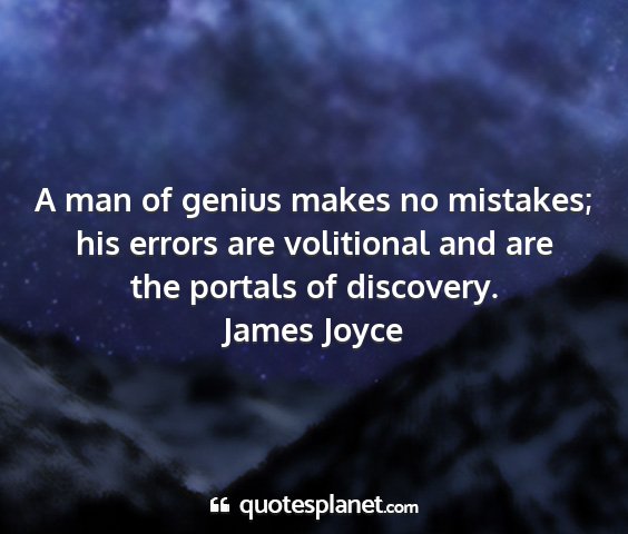 James joyce - a man of genius makes no mistakes; his errors are...