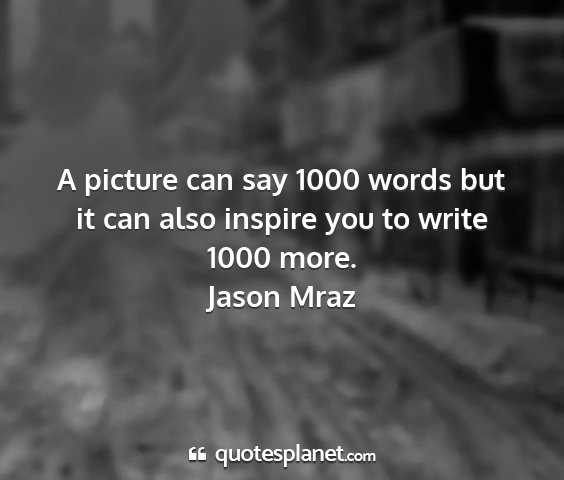 Jason mraz - a picture can say 1000 words but it can also...