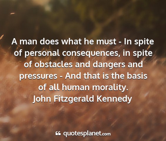 John fitzgerald kennedy - a man does what he must - in spite of personal...