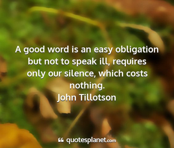 John tillotson - a good word is an easy obligation but not to...