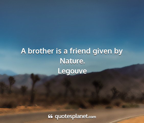 Legouve - a brother is a friend given by nature....