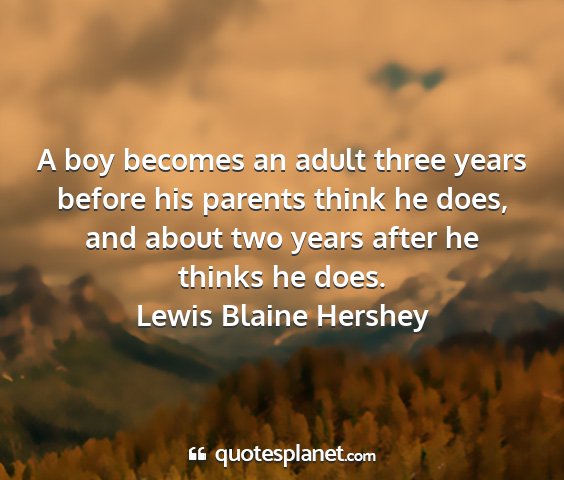 Lewis blaine hershey - a boy becomes an adult three years before his...