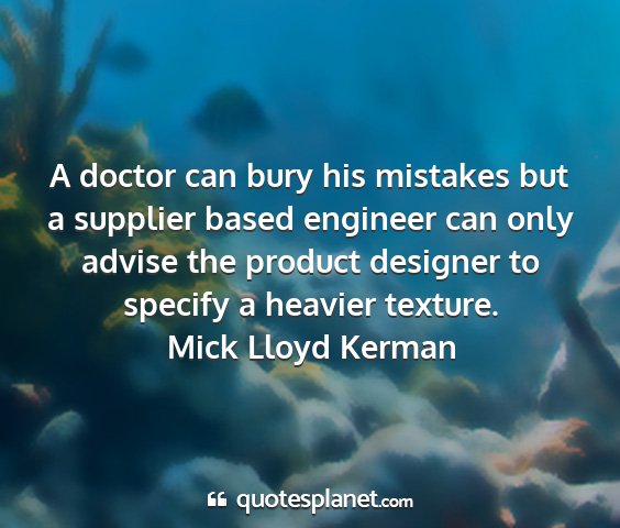 Mick lloyd kerman - a doctor can bury his mistakes but a supplier...