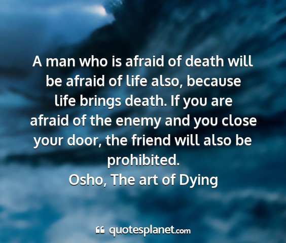 Osho, the art of dying - a man who is afraid of death will be afraid of...