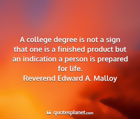 Reverend edward a. malloy - a college degree is not a sign that one is a...