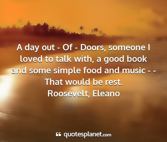 Roosevelt, eleano - a day out - of - doors, someone i loved to talk...