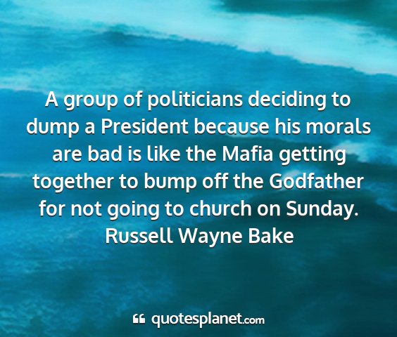 Russell wayne bake - a group of politicians deciding to dump a...