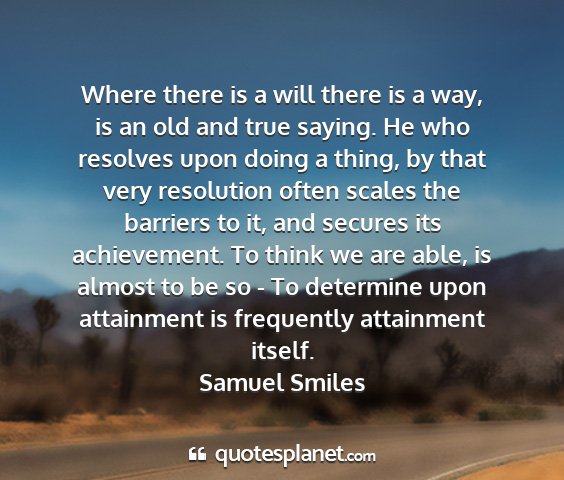 Samuel smiles - where there is a will there is a way, is an old...