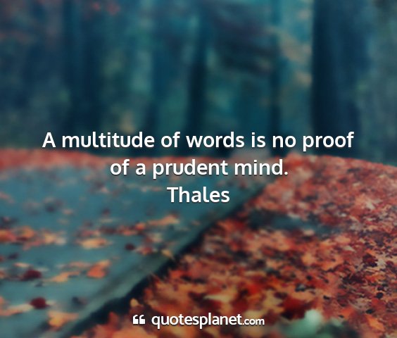 Thales - a multitude of words is no proof of a prudent...