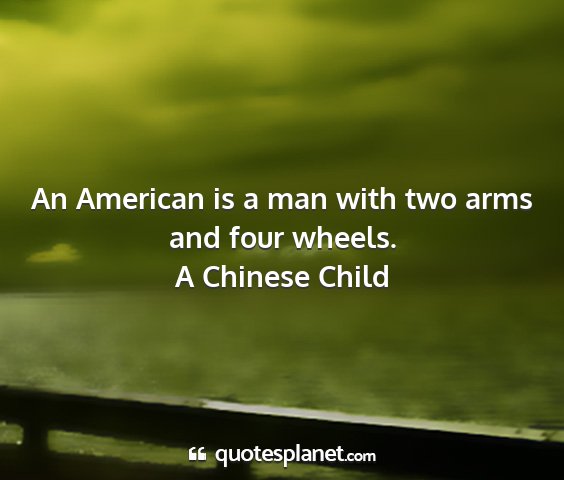 A chinese child - an american is a man with two arms and four...