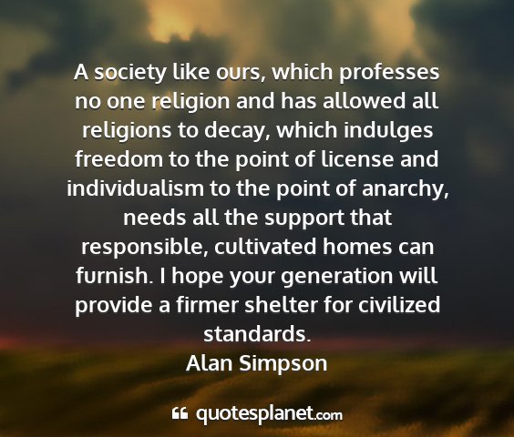 Alan simpson - a society like ours, which professes no one...