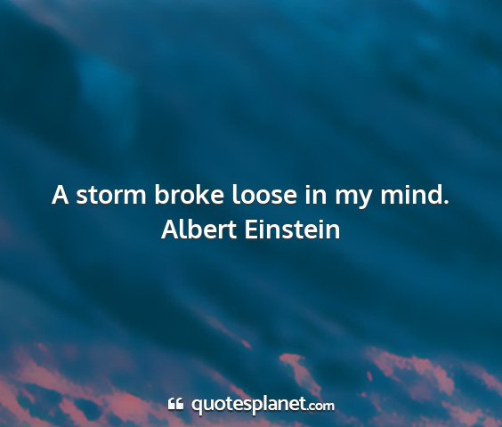 Albert einstein - a storm broke loose in my mind....
