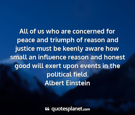 Albert einstein - all of us who are concerned for peace and triumph...