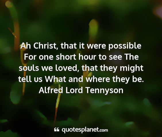 Alfred lord tennyson - ah christ, that it were possible for one short...