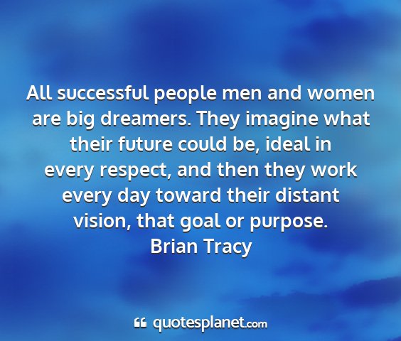 Brian tracy - all successful people men and women are big...