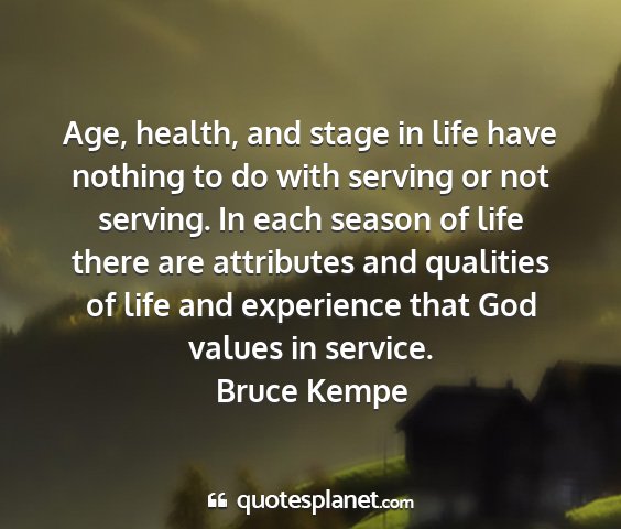 Bruce kempe - age, health, and stage in life have nothing to do...