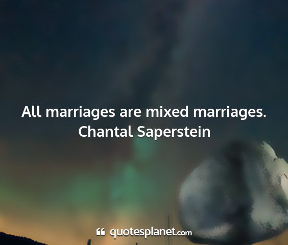 Chantal saperstein - all marriages are mixed marriages....