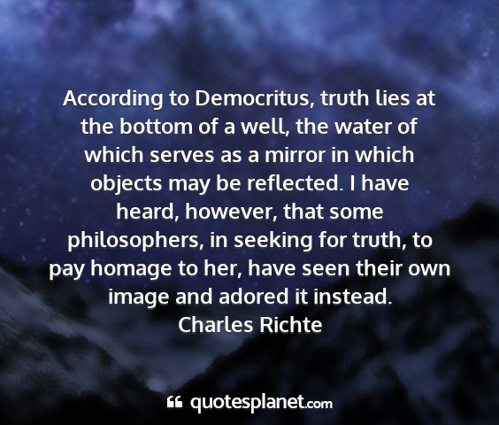 Charles richte - according to democritus, truth lies at the bottom...