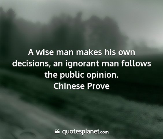 Chinese prove - a wise man makes his own decisions, an ignorant...