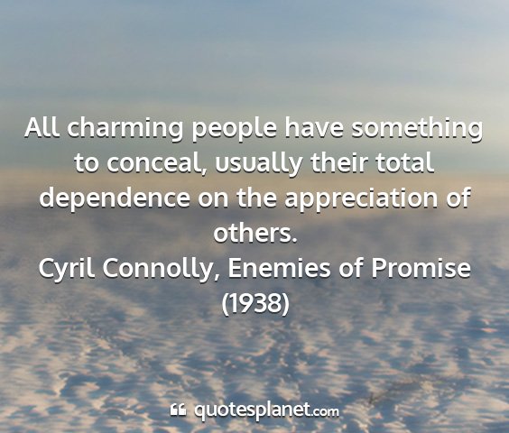 Cyril connolly, enemies of promise (1938) - all charming people have something to conceal,...