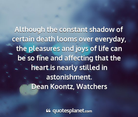 Dean koontz, watchers - although the constant shadow of certain death...