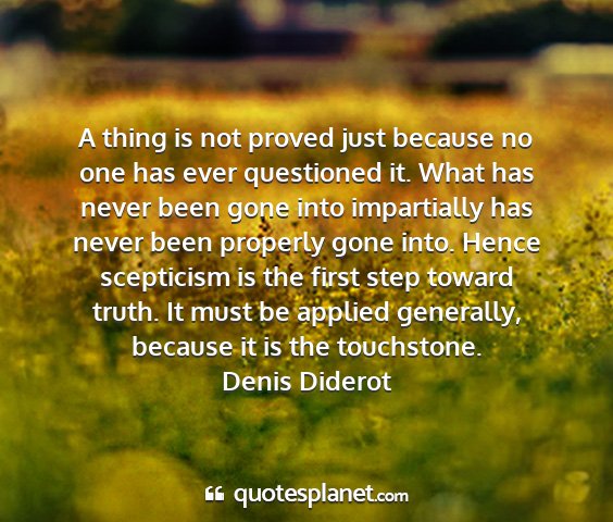 Denis diderot - a thing is not proved just because no one has...