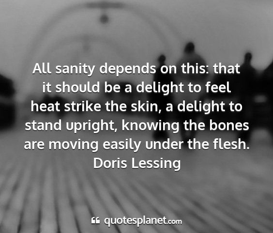 Doris lessing - all sanity depends on this: that it should be a...